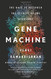 Gene Machine: The Race to Decipher the Secrets of the Ribosome