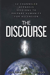 Discourse: 12 Channeled hypnosis sessions to prepare humanity for ascension