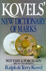Kovels' New Dictionary of Marks: Pottery and Porcelain 1850 to the Present