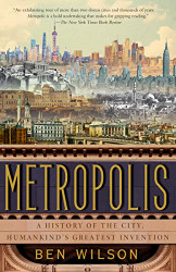 Metropolis: A History of the City Humankind's Greatest Invention