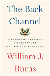 Back Channel: A Memoir of American Diplomacy and the Case for Its Renewal