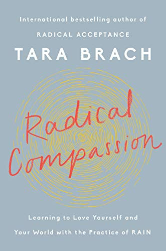 Radical Compassion: Learning to Love Yourself and Your World wi