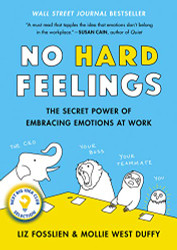 No Hard Feelings: The Secret Power of Embracing Emotions at Work