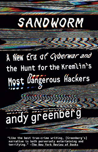Sandworm: A New Era of Cyberwar and the Hunt for the Kremlin's