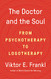 Doctor and the Soul: From Psychotherapy to Logotherapy