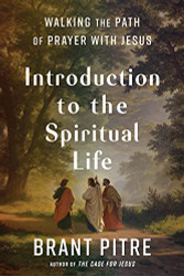 Introduction to the Spiritual Life: Walking the Path of Prayer with Jesus