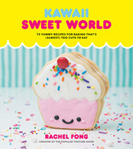 Kawaii Sweet World Cookbook: 75 Yummy Recipes for Baking That's