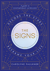 Signs: Decode the Stars Reframe Your Life