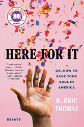 Here for It: Or How to Save Your Soul in America; Essays