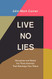 Live No Lies: Recognize and Resist the Three Enemies That Sabotage Your Peace