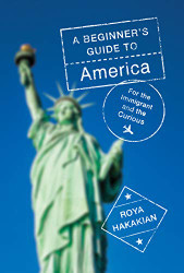 Beginner's Guide to America: For the Immigrant and the Curious
