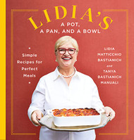 Lidia's a Pot a Pan and a Bowl: Simple Recipes for Perfect Meals: A Cookbook