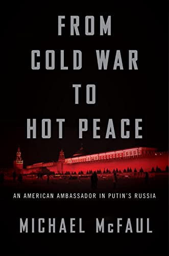 From Cold War To Hot Peace: An American Ambassador in Putin's Russia