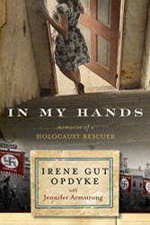 In My Hands: Memories of a Holocaust Rescuer