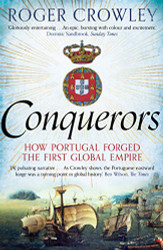 Conquerors: How Portugal Forged The First Global Empire