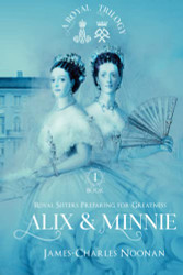 ALIX & MINNIE: A Royal Trilogy - Book One: Royal Sisters Preparing for Greatness