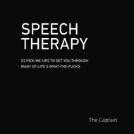 Speech Therapy: 52 Pick-Me-Ups To Get You Through Many on Life'S What-The-Fucks