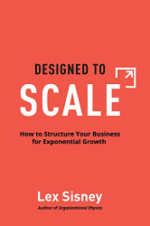 Designed to Scale: How to Structure Your Business for Exponential Growth