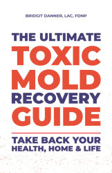 Ultimate Toxic Mold Recovery Guide: Take Back Your Home Health & Life