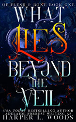 What Lies Beyond the Veil (Of Flesh & Bone Series)