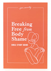 Breaking Free from Body Shame: Bible Study Guide