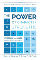 Power of Character Strengths: Appreciate and Ignite Your Positive Personality