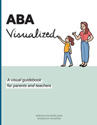 ABA Visualized: A visual guidebook for parents and teachers