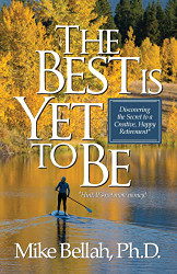 Best Is Yet To Be: Discovering the Secret to a Creative Happy Retirement