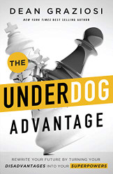Underdog Advantage - Rewrite Your Future By Turning Your