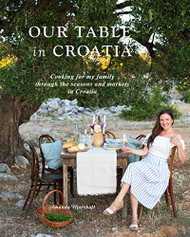 Our Table in Croatia: Cooking for my family through the seasons