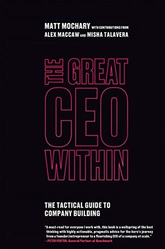 Great CEO Within: The Tactical Guide to Company Building