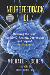 Neurofeedback 101: Rewiring the Brain for ADHD Anxiety Depression and Beyond