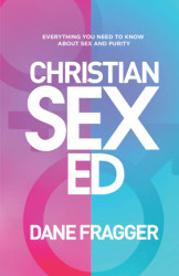 Christian Sex Ed: Everything You Need To Know About Sex and Purity
