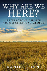 Why Are We Here?: Reflections on Life from a Spiritual Medium