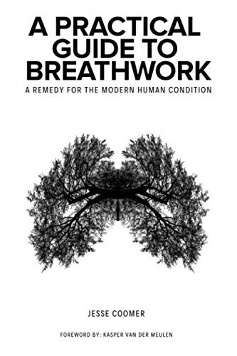 Practical Guide to Breathwork: A Remedy for the Modern Human Condition