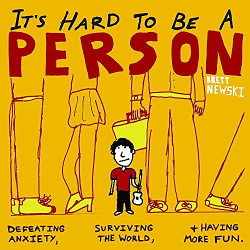 It's Hard to Be a Person: Defeating Anxiety Surviving the World