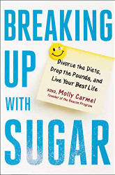 Breaking Up With Sugar: Divorce the Diets Drop the Pounds and