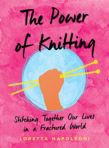 Power of Knitting: Stitching Together Our Lives in a Fractured World