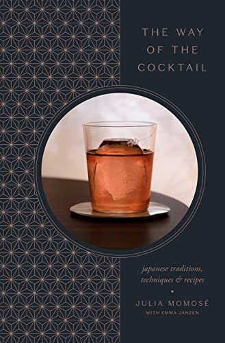Way of the Cocktail: Japanese Traditions Techniques and Recipes