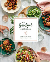 Goodful Cookbook: Simple and Balanced Recipes to Live Well