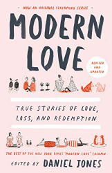 Modern Love Revised and Updated: True Stories of Love Loss and Redemption