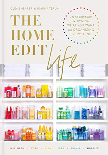 Home Edit Life: The No-Guilt Guide to wning What You Want and