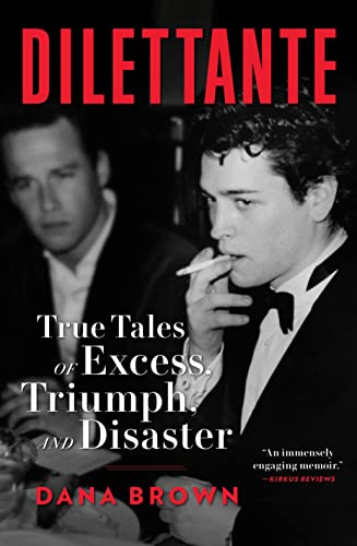 Dilettante: True Tales of Excess Triumph and Disaster