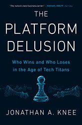 Platform Delusion: Who Wins and Who Loses in the Age of Tech Titans