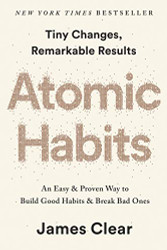 Atomic Habits: an Easy & Proven Way to Build Good Habits and Break Bad Ones