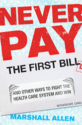 Never Pay the First Bill: And Other Ways to Fight the Health Care System and Win