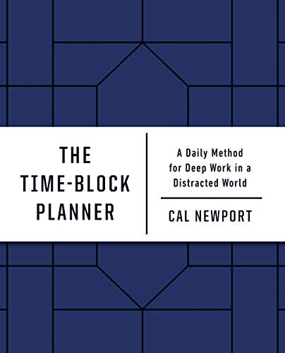 Time-Block Planner: A Daily Method for Deep Work in a Distracted World