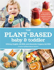 Plant-Based Baby and Toddler: Your Complete Feeding Guide for