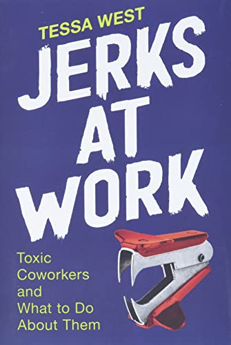 Jerks at Work: Toxic Coworkers and What to Do About Them