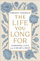 Life You Long For: Learning to Live from a Heart of Rest